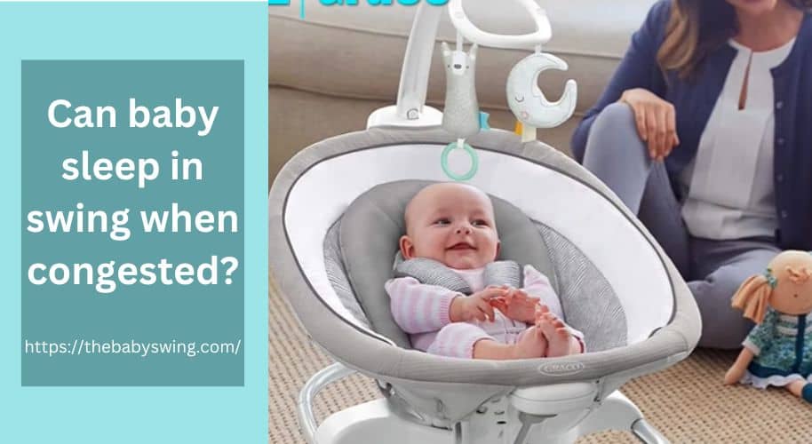 Can Baby Sleep In Swing When Congested?