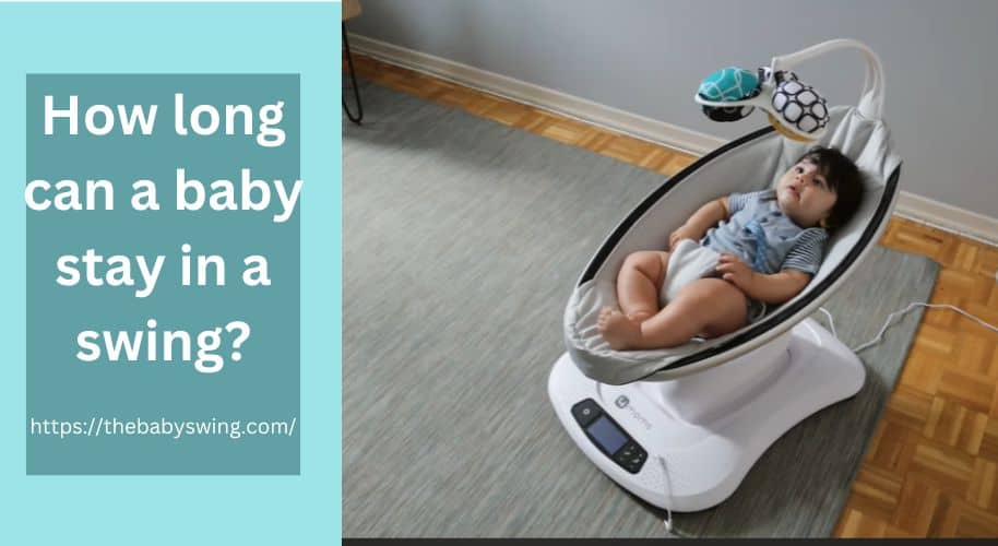 How Long Can A Baby Stay In A Swing?