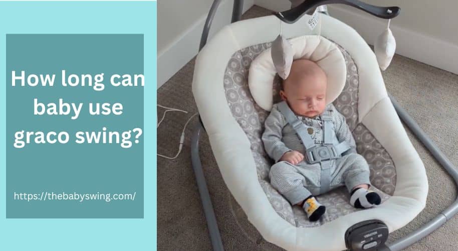 How Long Can Baby Use Graco Swing?