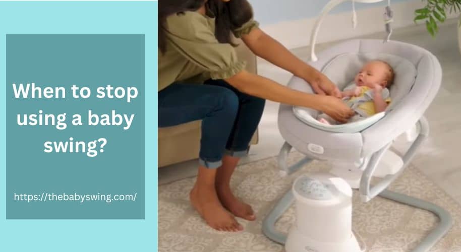 When To Stop Using A Baby Swing? The Baby Swing