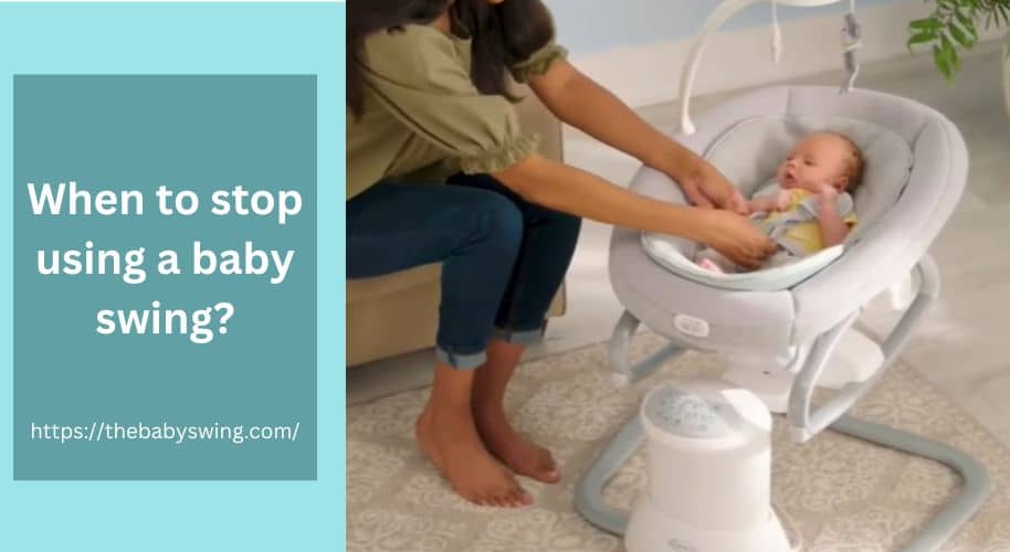 When To Stop Using A Baby Swing?