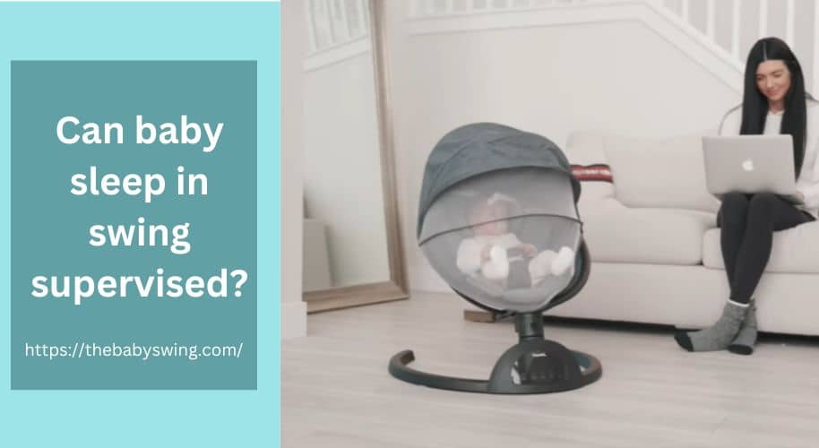 Can baby sleep in swing supervised?
